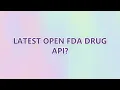 Latest open FDA drug API