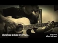 Download Lagu KIS - Kau Tak Seperti Yang Dulu (Fingerstyle + lyric)