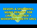 DevOps SysAdmins Nginx rewrite for link shortener Wordpress pretty URLs