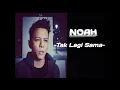 Download Lagu Noah -  Tak Lagi Sama (Audio Lyric)