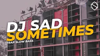 Download DJ SAD SOMETIMES TRAP SLOW BASS MP3