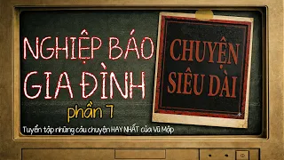 [CHUYỆN SIÊU DÀI #67]Chủ Đề: NGHIỆP BÁO GIA ĐÌNH (phần 7)ITuyển tập chuyện ma HAY NHẤT của Vũ Mập
