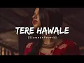 Download Lagu Tere Hawale Lofi (Slowed+Reverb) | Arjit Singh , Shilpa Rao | Slowed Chandan 🤫😊 Download Lagu Tere Hawale Lofi (Slowed+Reverb) | Arjit Singh , Shilpa Rao | Slowed Chandan 🤫😊
