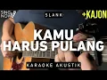 Download Lagu Kamu Harus Pulang - Slank (Karaoke Akustik + Kajon)
