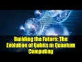 Download Lagu Building the Future: The Evolution of Qubits in Quantum Computing