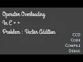 OPERATOR OVERLOADING C ARITHMETIC OPERATOR VECTOR ADDITION AND COMPLEX NUMBER ADDITION