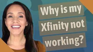 Why is my Xfinity not working