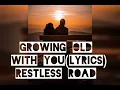 #Growing old with you (lyrics) // Restless Road
