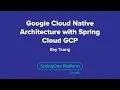 Google Cloud-Native Architecture with Spring Cloud GCP
