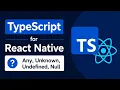 5 TypeScript for React Native - Special types Any Unknown Undefined Null