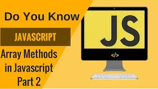 Learn Javascript - Array Methods in Javascript Part 2