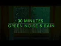 Download Lagu Best Noise for Sleep - Green Noise \u0026 Rain Sounds for Sleep - 30 Min Green Noise Sounds - ADHD