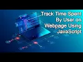 Track Time Spent By User on Webpage Using JavaScript without Google Analytics