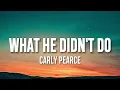 Carly Pearce - What He Didn't Do (Lyrics)