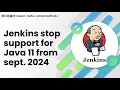 Jenkins Stop Support for Java 11 from 30 Sept 2024