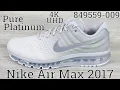 4K Nike Air Max 2017 Pure Platinum 849559-009 2022 An Unboxing and Detailed Look White Grey