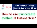 How to use truncatedTo method of Instant class Java 8 Date and Time