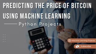 Predicting The Price of Bitcoin Using Machine Learning Python Project Ideas