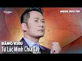 Download Lagu Bằng Kiều - Từ Lúc Mình Chia Tay | Music Box #28