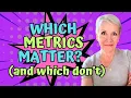 Which Metrics Matter and which don t