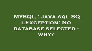 MySQL java sql SQLException No database selected - why