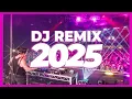 DJ REMIX 2025 - Remixes \u0026 Mashups of Popular Songs 2025 | DJ Remix Club Music Disco DJ Mix 2024