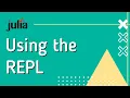 Julia Basics 1 Using the REPL