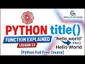 Python title Function Explained - Lesson 23 Python Full Free Course