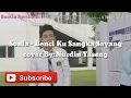 Download Lagu Sonia - Benci ku Sangka Sayang✅Cover By; Nurdin Yaseng(Unofficial Musik Video)