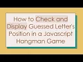 How to Check and Display Guessed Letter s Position in a Javascript Hangman Game