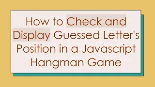 How to Check and Display Guessed Letter s Position in a Javascript Hangman Game