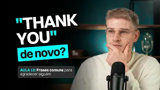 Você Só Sabe Agradecer com "Thank You"? | Curso de Inglês Gratuito - Aula 12