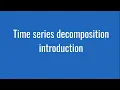 6 1 Time series decomposition introduction