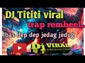 Download Lagu DJ TITITI VIRAL TRAP REMBEEL........
