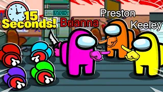 Among Us but You ONLY Have 15 Seconds to Win Ft Brianna and Preston