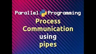 Process Communication using Pipes Parallel Programming in Python Part-9