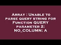 Array Unable to parse query string for Function QUERY parameter 2 NO - COLUMN A
