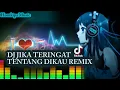Download Lagu DJ JIKA TERINGAT TENTANG DIKAU REMIX🎧🎶🔊