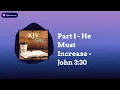 Part 1 - He Must Increase