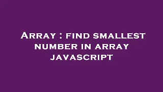 Array find smallest number in array javascript