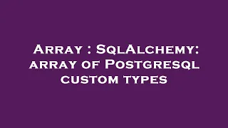 Array SqlAlchemy array of Postgresql custom types