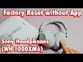 Sony WH-1000XM6 Headphones How to Factory Reset without App