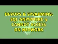 DevOps SysAdmins Sql Anywhere 9 cannot access on Network 3 Solutions