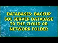 Databases Backup SQL Server database to the cloud or network folder