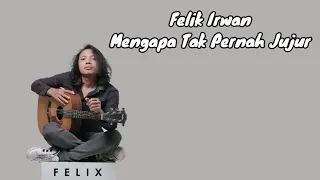 Download Felix irwan | Mengapa Tak Pernah Jujur | ( Lirik Lagu ) Best Cover Felix Terpopuler 2023 MP3