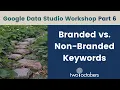 Reporting on Branded vs Non-branded Keywords in Google Data Studio - GDS Workshop Part 6
