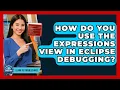 How Do You Use The Expressions View In Eclipse Debugging - Learn To Troubleshoot