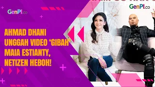 Ahmad Dhani Unggah Video ‘Gibah’ Maia Estianty, Netizen Heboh!