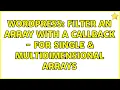Wordpress Filter an array with a callback - for single multidimensional arrays 2 Solutions