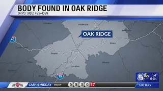Body found in Oak Ridge